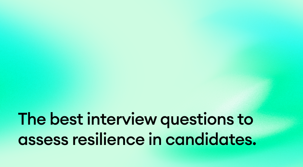 The best interview questions to assess resilience in candidates.