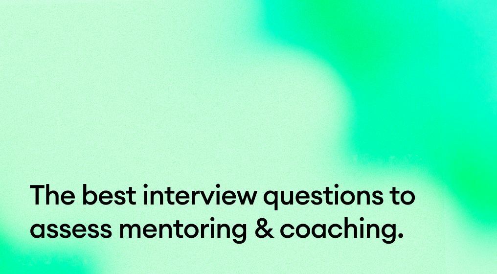 The best interview questions to assess mentoring & coaching