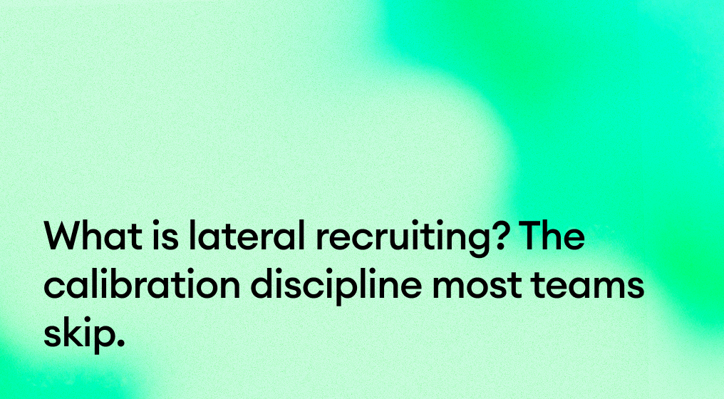 What is lateral recruiting? The calibration discipline most teams skip.