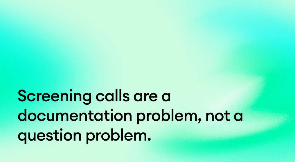 Screening calls are a documentation problem, not a question problem.