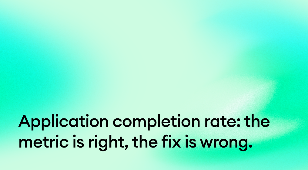 Application completion rate: the metric is right, the fix is wrong