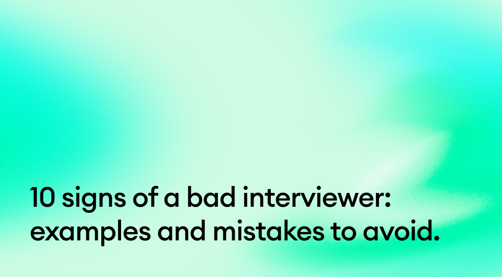 10 signs of a bad interviewer: examples and mistakes to avoid