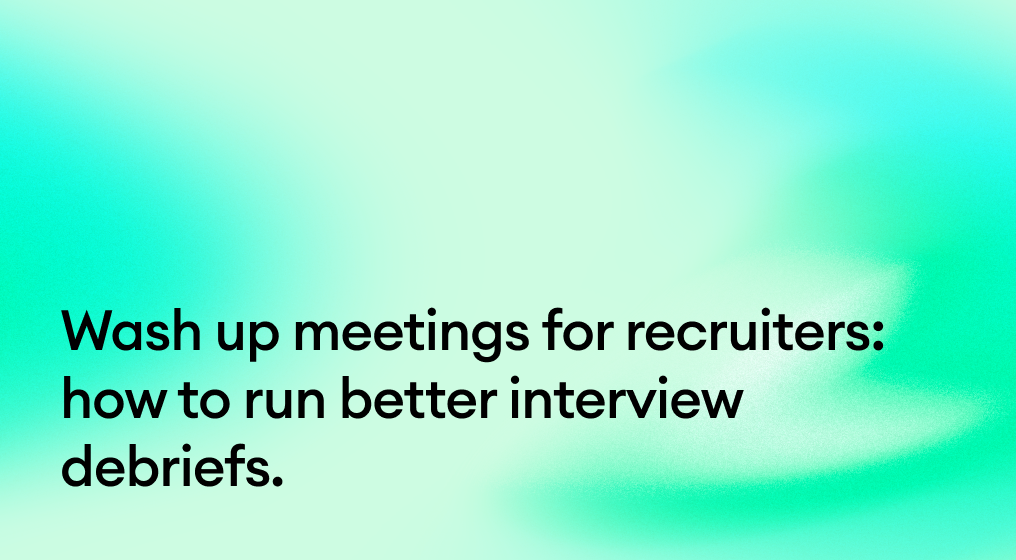 Wash up meetings for recruiters: how to run better interview debriefs.