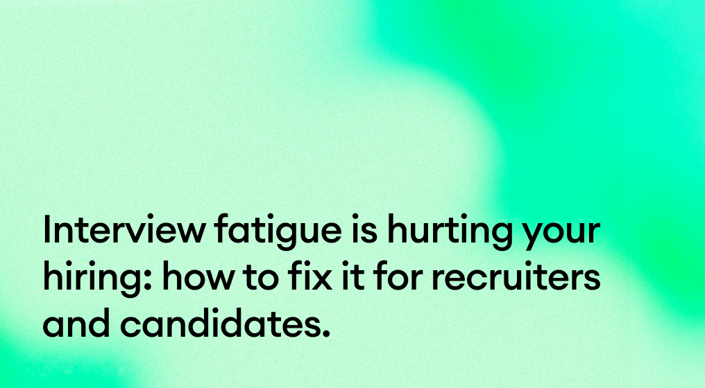 Interview fatigue is hurting your hiring: how to fix it for recruiters and candidates.