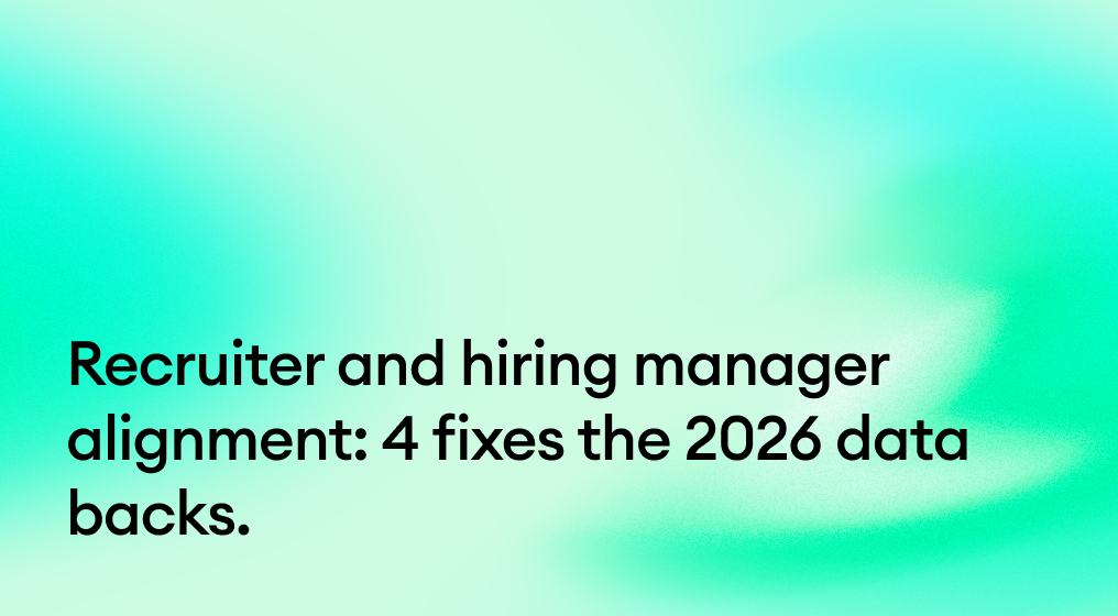 Recruiter and hiring manager alignment: 4 fixes the 2026 data backs.