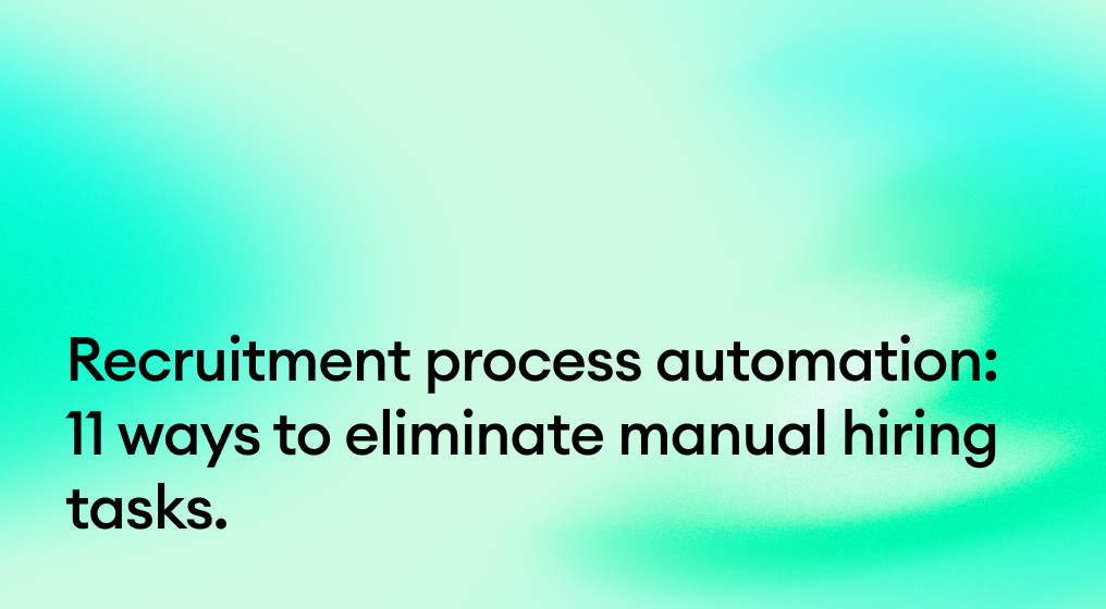 Recruitment process automation: 11 ways to eliminate manual hiring tasks