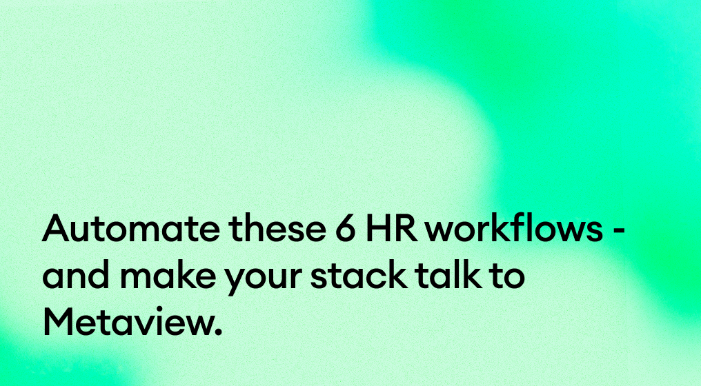 Automate these 6 HR workflows & make your stack talk to Metaview
