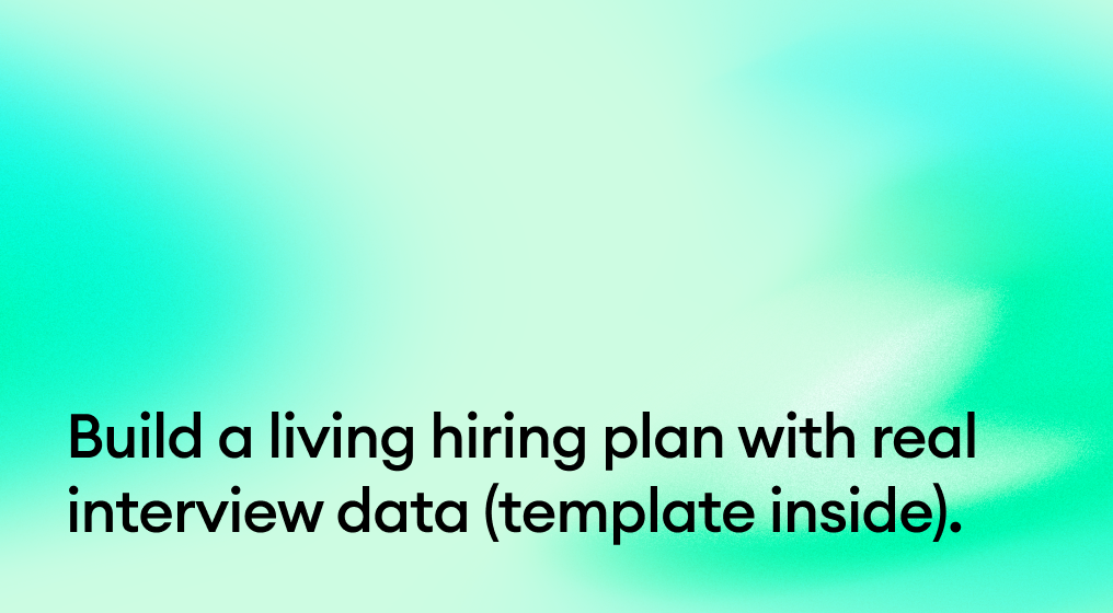 Build a living hiring plan with real interview data (template inside).