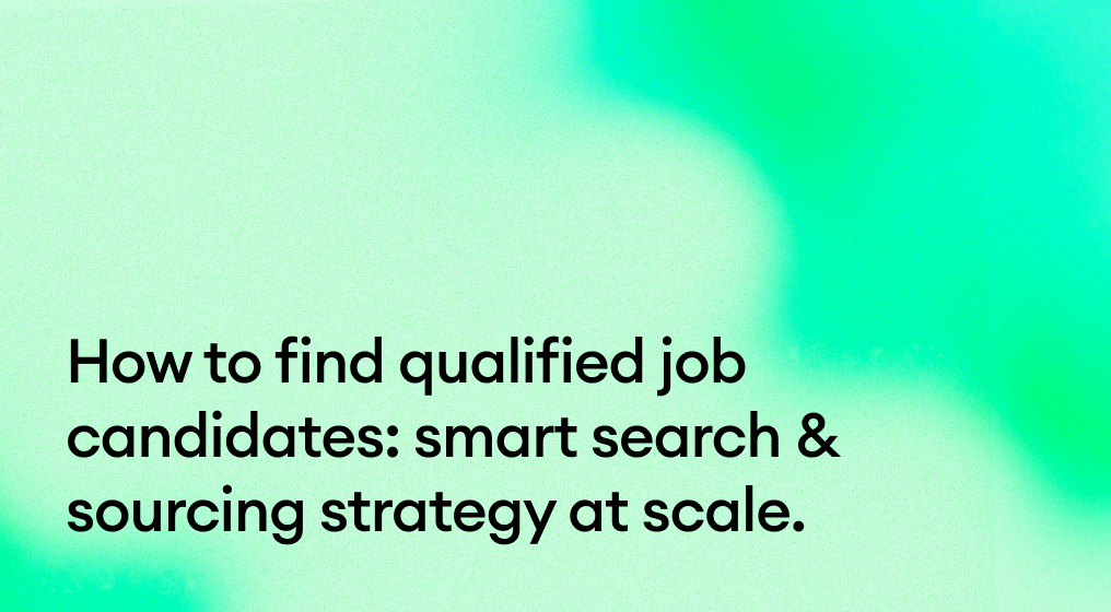 How to find qualified job candidates: smart search & sourcing strategy at scale.