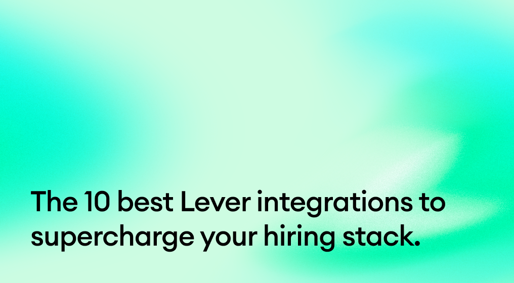 The 10 best Lever integrations to supercharge your hiring stack