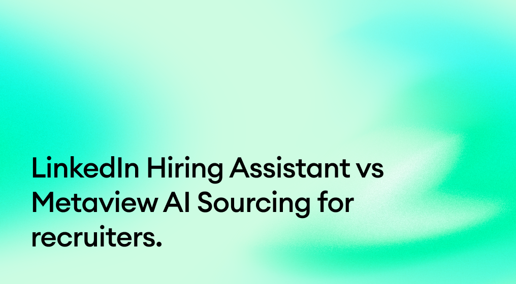 LinkedIn Hiring Assistant vs Metaview AI Sourcing for recruiters.