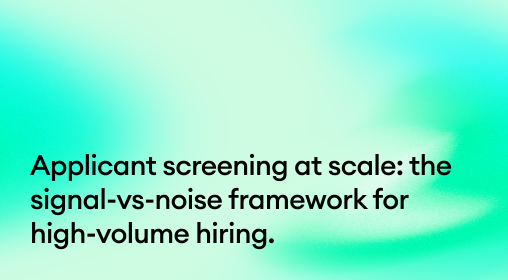 Applicant screening at scale: the signal-vs-noise framework for high-volume hiring