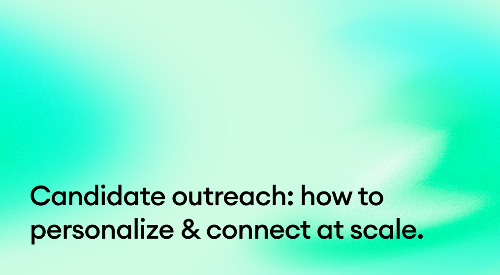 Candidate outreach: how to personalize & connect at scale.