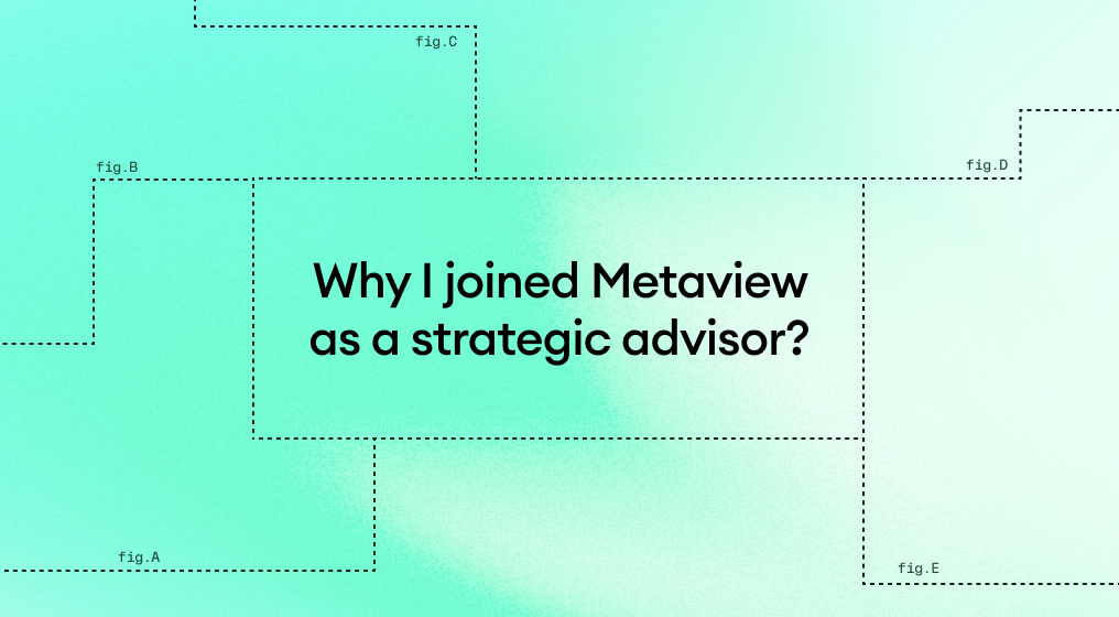 Why I joined Metaview as a strategic advisor?