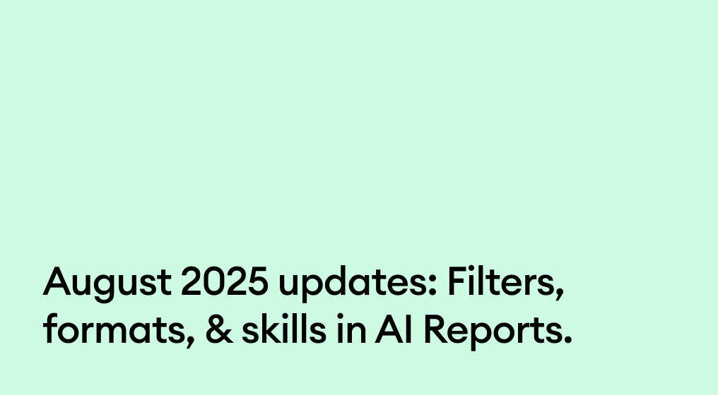 August 2025 updates: Filters, formats, & skills in AI Reports