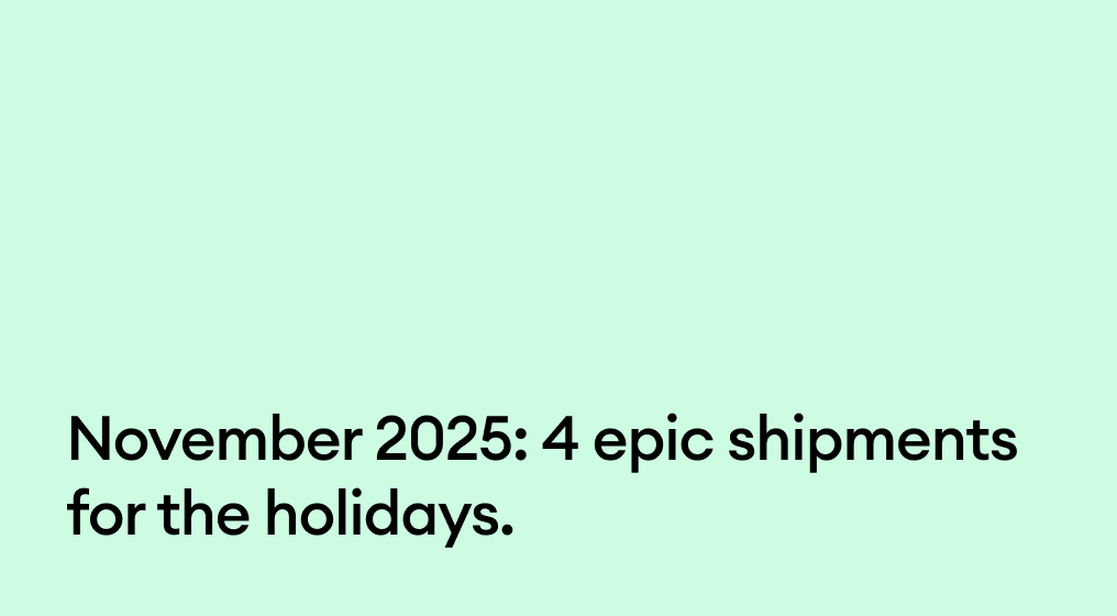 November 2025: 4 epic shipments for the holidays.