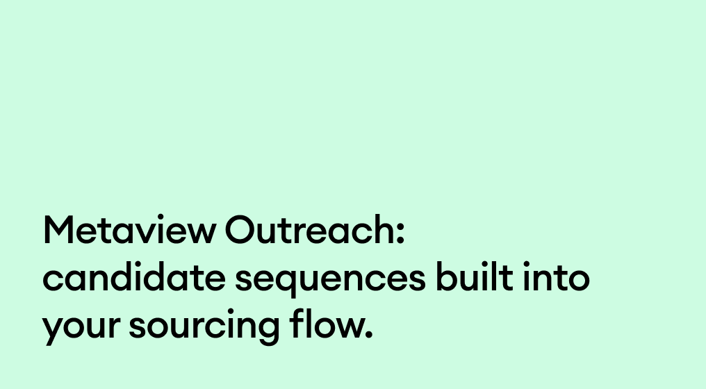 Metaview Outreach: Candidate sequences built into your sourcing flow