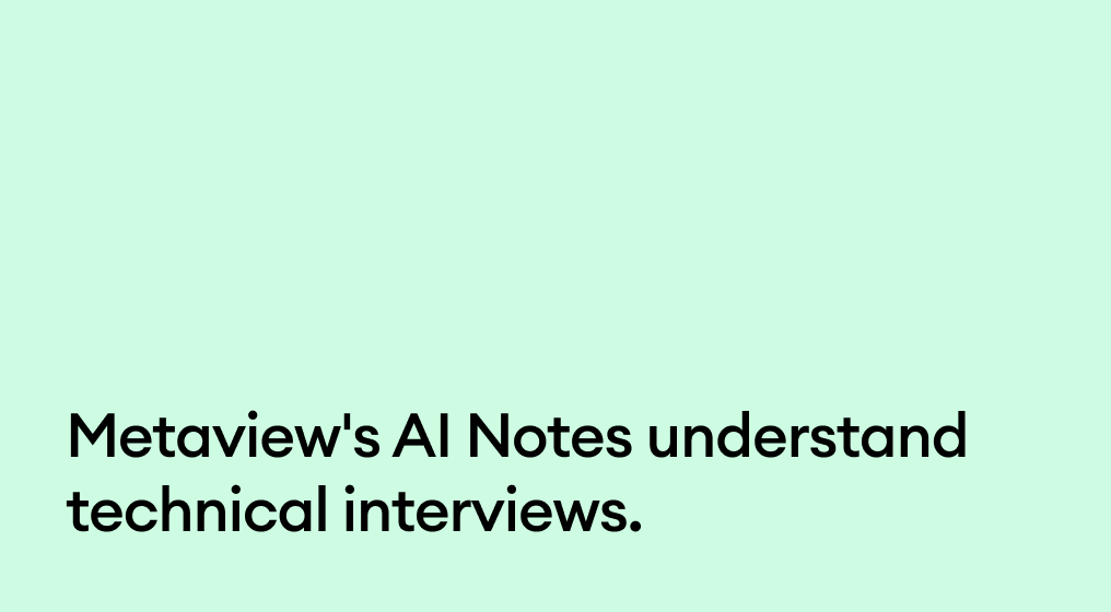 Metaview's AI Notes understand technical interviews.