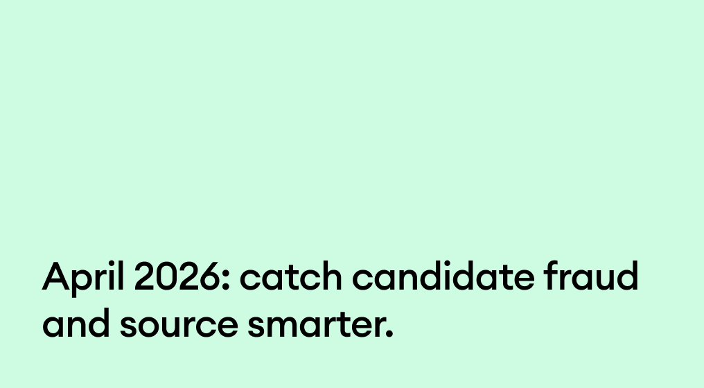 April 2026: catch candidate fraud and source smarter.
