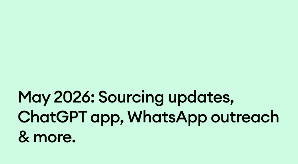 May 2026: Sourcing updates, ChatGPT app, WhatsApp outreach & more