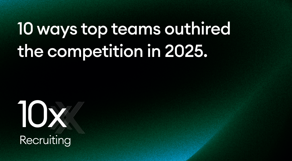 10x recruiting: 10 ways top teams outhired the competition in 2025