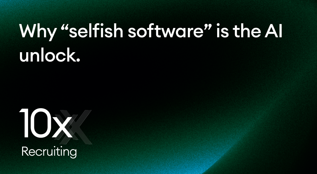 Why “selfish software” is the AI unlock.