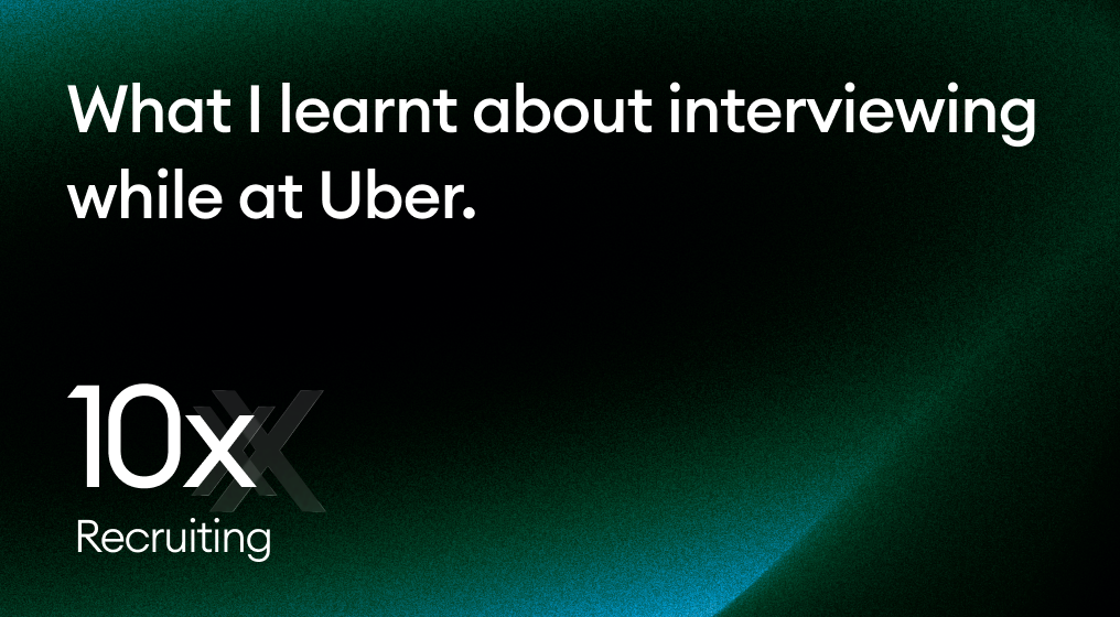 What I learnt about interviewing while at Uber.