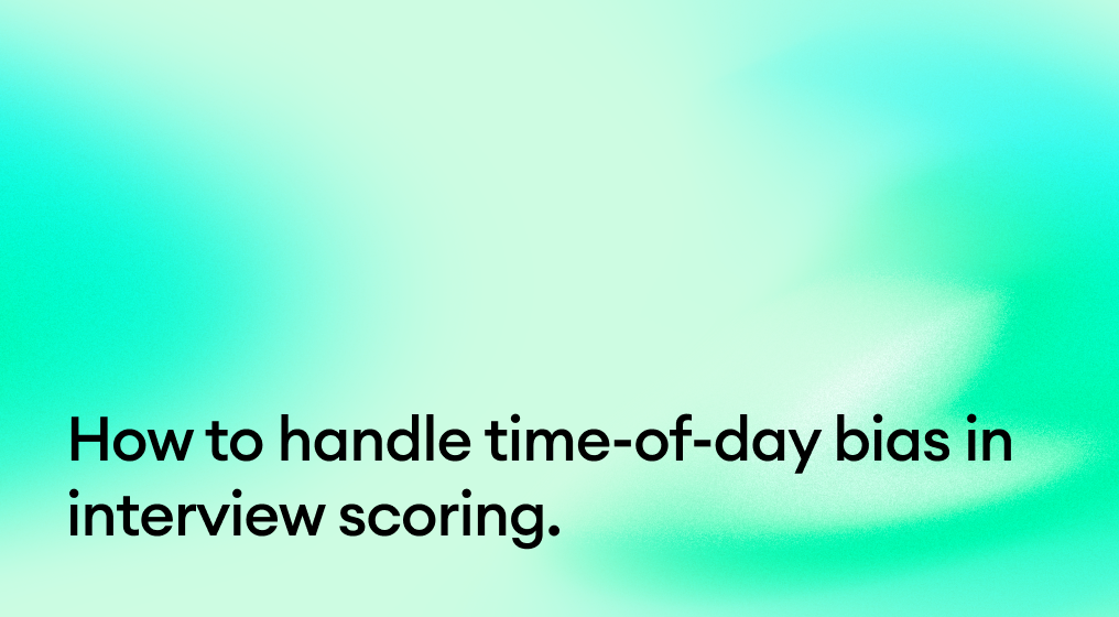 How to handle time-of-day bias in interview scoring.