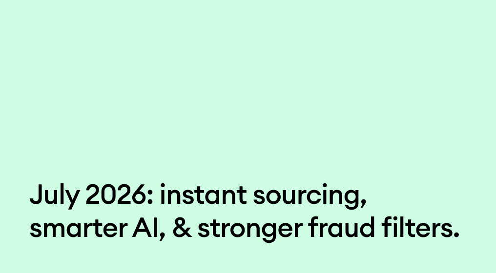 July 2026: instant sourcing, smarter AI, & stronger fraud filters.