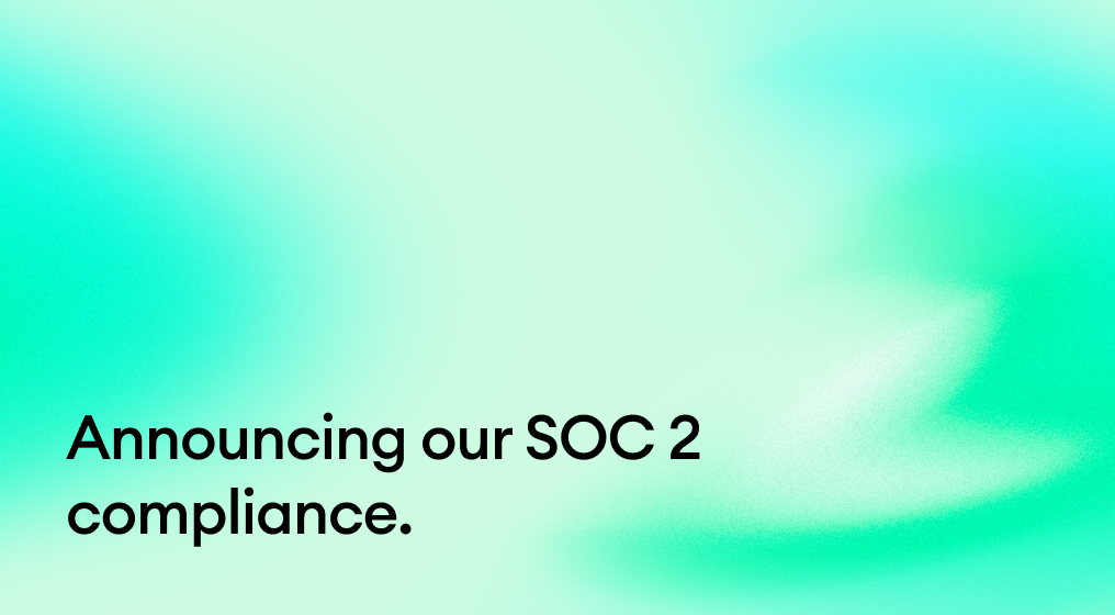Announcing our SOC 2 compliance.