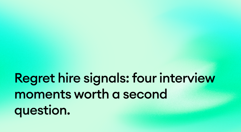 Regret hire signals: four interview moments worth a second question.