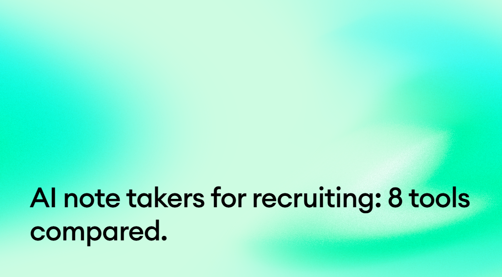 AI note takers for recruiting: 8 tools compared.