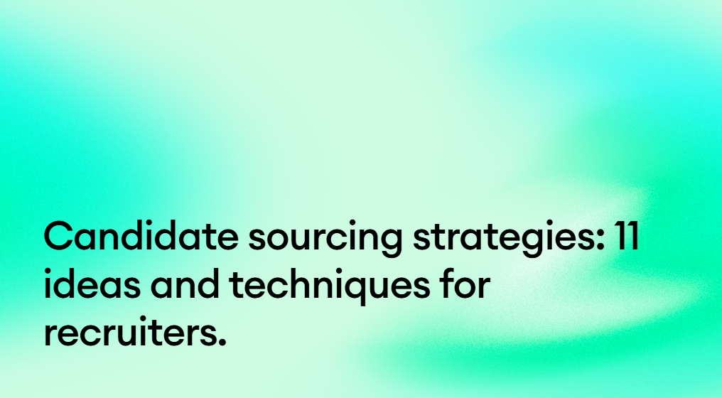 Candidate sourcing strategies: 11 ideas and techniques for recruiters.