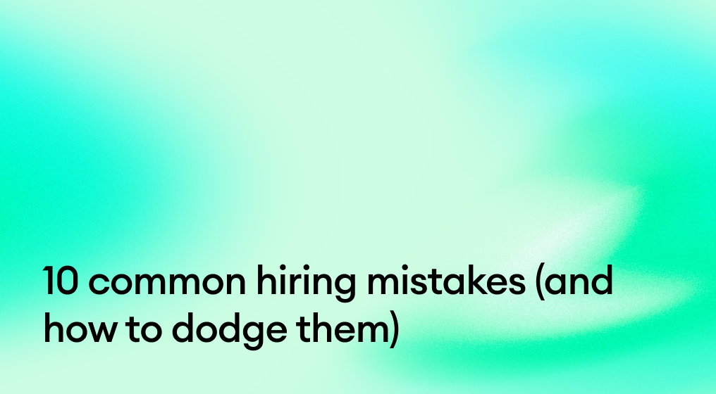 10 common hiring mistakes (and how to dodge them)