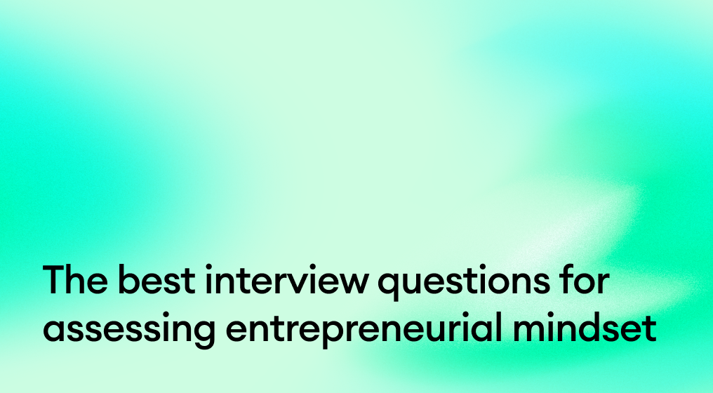 The Best Interview Questions for Assessing Entrepreneurial Mindset