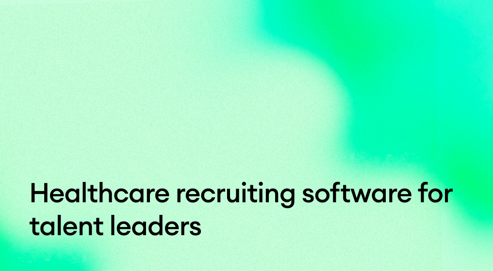 Healthcare recruiting software for talent leaders
