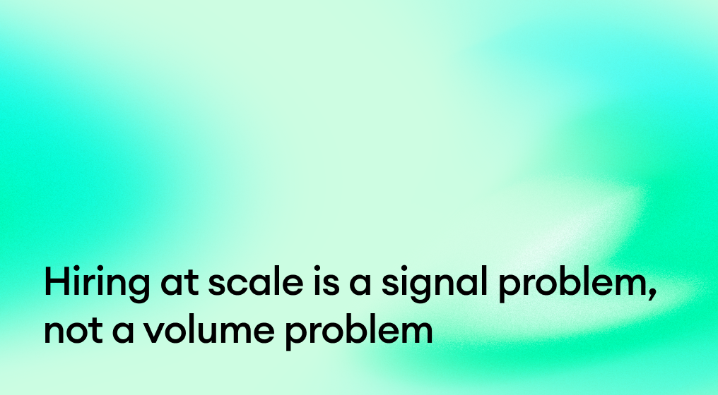 Hiring at scale is a signal problem, not a volume problem: the 4 inputs that compress cycle time without adding headcount
