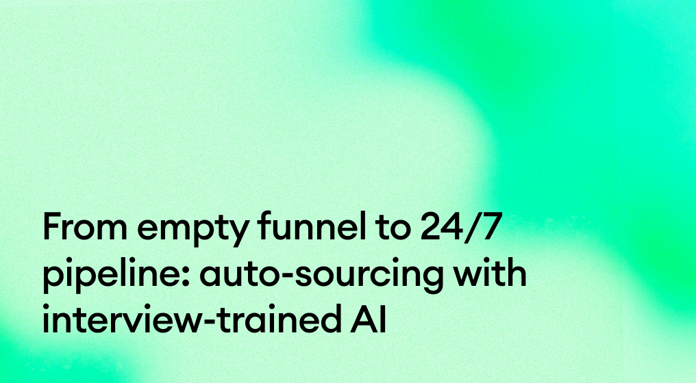 From empty funnel to 24/7 pipeline: auto-sourcing with interview-trained AI