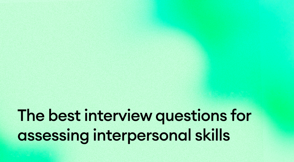The Best Interview Questions for Assessing Interpersonal Skills