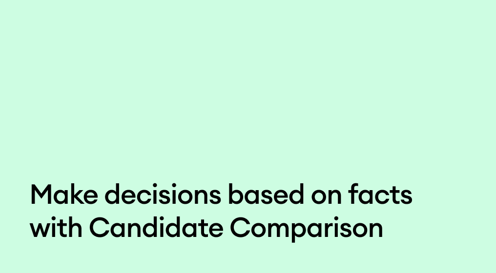 Make decisions based on facts with Candidate Comparison
