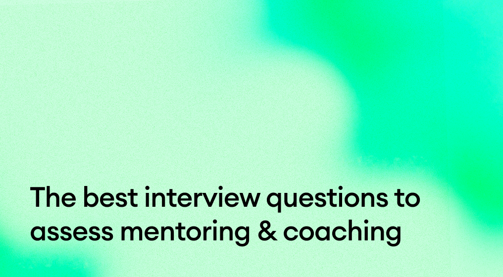 The best interview questions to assess mentoring & coaching