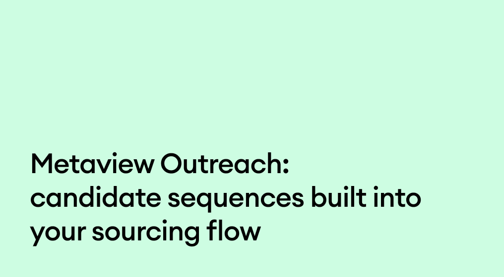 Metaview Outreach: Candidate sequences built into your sourcing flow