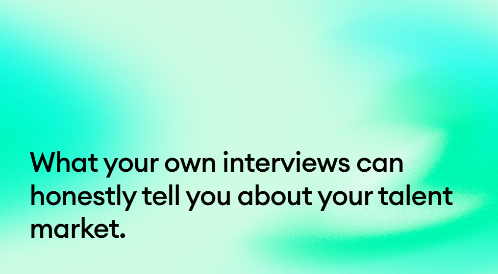 What your own interviews can honestly tell you about your talent market.