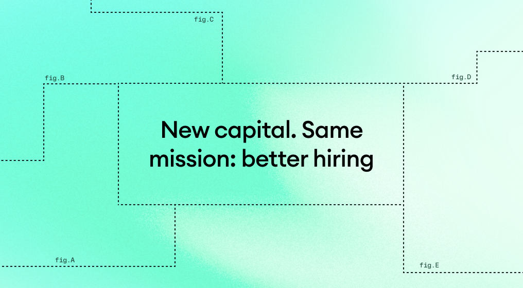 New capital. Same mission: better hiring, powered by AI