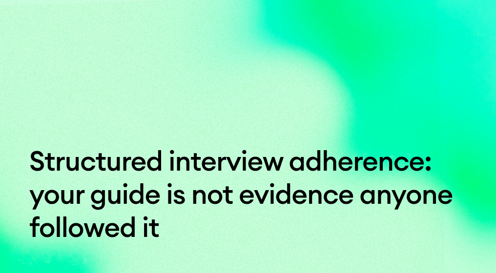 Structured interview adherence: your guide is not evidence anyone followed it