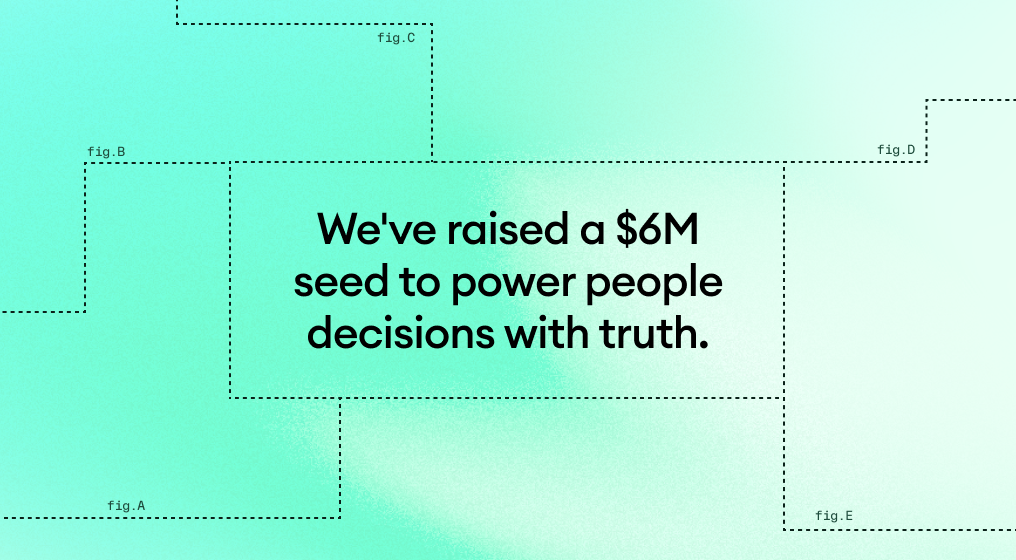 We've raised a $6M seed to power People decisions with truth.