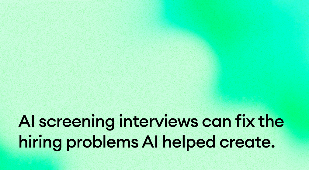 AI screening interviews can fix the hiring problems AI helped create.