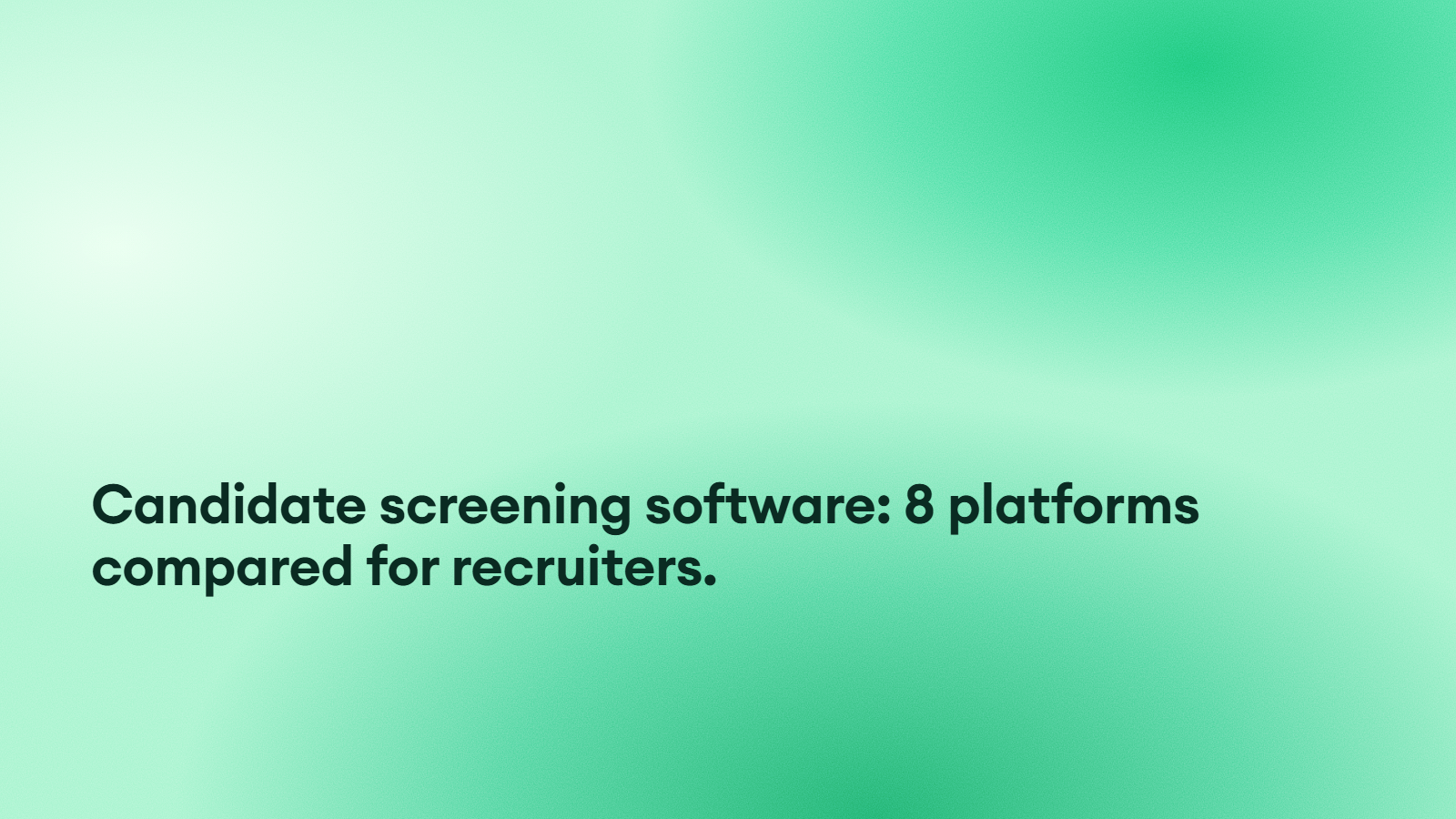 Candidate screening software: 8 platforms compared for recruiters.