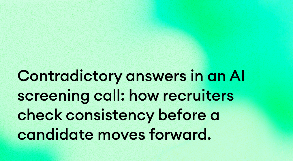 Contradictory answers in an AI screening call: how recruiters check consistency before a candidate moves forward.
