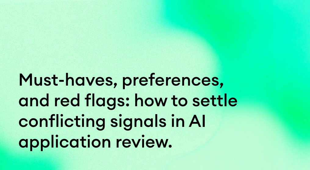 Must-haves, preferences, and red flags: how to settle conflicting signals in AI application review.